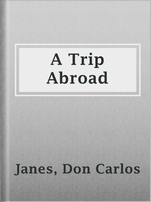 Title details for A Trip Abroad by Don Carlos Janes - Available